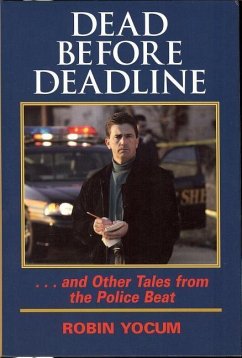 Dead Before Deadline: ...and Other Tales from the Police Beat - Yocum, Robin