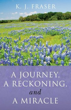 A Journey, a Reckoning, and a Miracle - Fraser, K J