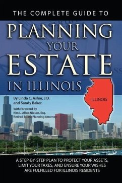 The Complete Guide to Planning Your Estate in Illinois - Ashar, Linda C