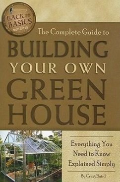 The Complete Guide to Building Your Own Greenhouse - Baird, Craig