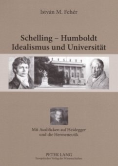 Schelling - Humboldt - Idealismus und Universität - Fehér, István. M.