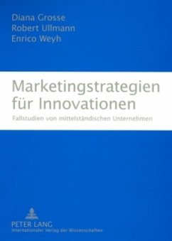 Marketingstrategien für Innovationen - Grosse, Diana;Ullmann, Robert;Weyh, Enrico