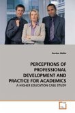 PERCEPTIONS OF PROFESSIONAL DEVELOPMENT AND PRACTICE FOR ACADEMICS