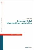 Gegen den Verfall lebensweltlicher Landschaften Gegen den Verfall lebensweltlicher Landschaften