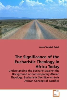The Significance of the Eucharistic Theology in Africa Today The Significance of the Eucharistic Theology in Africa Today