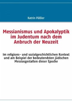 Messianismus und Apokalyptik im Judentum nach dem Anbruch der Neuzeit - Päßler, Katrin