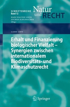 Erhalt und Finanzierung biologischer Vielfalt - Synergien zwischen internationalem Biodiversitäts- und Klimaschutzrecht - Loft, Lasse