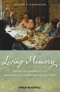 Living Memory: The Social Aesthetics of Language in a Northern Italian Town - Cavanaugh, Jillian R.