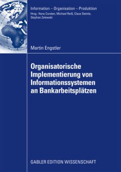 Oganisatorische Implementierung von Informationssystemen an Bankarbeitsplätzen - Engstler, Martin