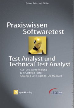 Praxiswissen Softwaretest - Test Analyst und Technical Test Analyst: Aus- und Weiterbildung zum Certified Tester - Advanced Level nach ISTQB-Standard McKay, Judy und Bath, Graham - Praxiswissen Softwaretest - Test Analyst und Technical Test Analyst: Aus- und Weiterbildung zum Certified Tester - Advanced Level nach ISTQB-Standard McKay, Judy und Bath, Graham