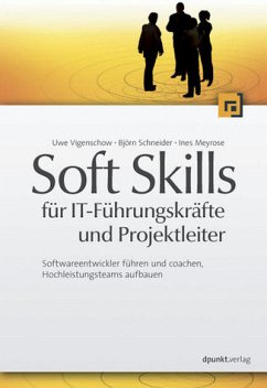 Cover Soft Skills für IT-Führungskräfte und Projektleiter - Softwareentwickler führen und coachen, Hochleistungsteams aufbauen