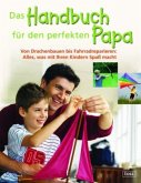 Das Handbuch für den perfekten Papa Das Handbuch für den perfekten Papa