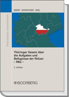 Thüringer Gesetz über die Aufgaben und Befugnisse der Polizei - Polizeiaufgabengesetz - PAG ; mit Erläuterungen und ergänzenden Vorschriften - Ebert, Frank; Honnacker, Heinz; Seel, Lothar