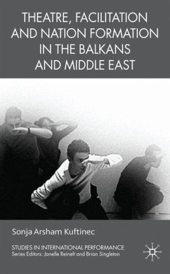 Theatre, Facilitation, and Nation Formation in the Balkans and Middle East - Kuftinec, S.