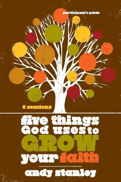 Five Things God Uses to Grow Your Faith Participant's Guide - Stanley, Andy