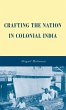 Crafting the Nation in Colonial India - Bild 1