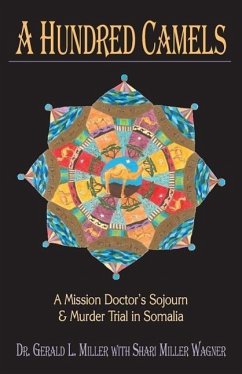 A Hundred Camels: A Mission Doctor's Sojourn and Murder Trial in Somalia - Miller, Gerald L.