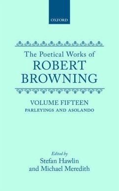 The Poetical Works of Robert Browning: Volume XV: Parleyings and Asolando