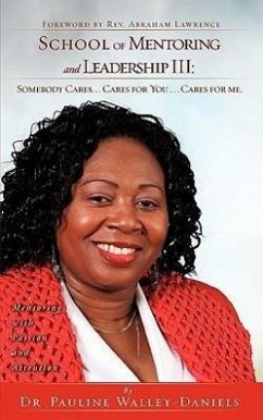 School of Mentoring and Leadership III: Somebody Cares. . . Cares for You . . . - Walley-Daniels, Pauline