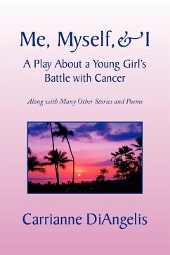 Me, Myself, & I a Play about a Young Girl's Battle with Cancer - Diangelis, Carrianne