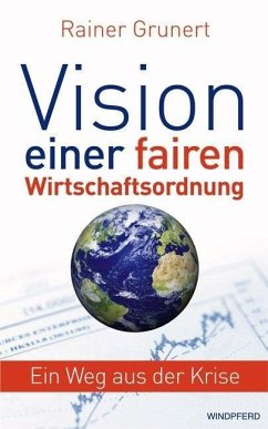 Vision einer fairen Wirtschaftsordnung - Grunert, Rainer