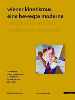 Wiener Kinetismus: eine bewegte ModerneViennese Kineticism: Modernism in Motion Wiener Kinetismus: eine bewegte ModerneViennese Kineticism: Modernism in Motion