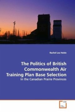 The Politics of British Commonwealth Air Training Plan Base Selection - Heide, Rachel Lea