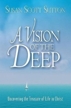 A Vision of the Deep: Uncovering the Treasure of Life in Christ - Sutton, Susan