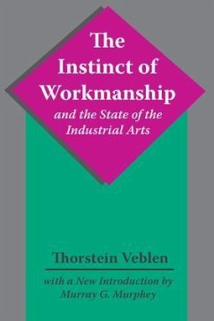 The Instinct of Workmanship and the State of the Industrial Arts - Veblen, Thorstein