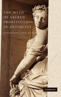 The Myth of Sacred Prostitution in Antiquity - Budin, Stephanie Lynn