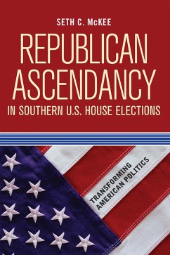 Republican Ascendancy in Southern U.S. House Elections - McKee, Seth C