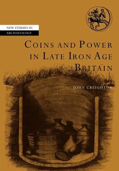 Coins and Power in Late Iron Age Britain - Creighton, John
