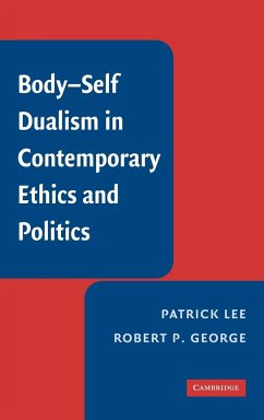 Body-Self Dualism in Contemporary Ethics and Politics - Lee, Patrick; George, Robert P.; Patrick, Lee