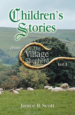 CHILDREN'S STORIES FROM THE VILLAGE SHEPHERD, VOL 1 - Scott, Janice B.