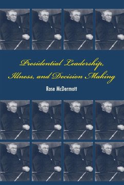 Presidential Leadership, Illness, and Decision Making - Mcdermott, Rose