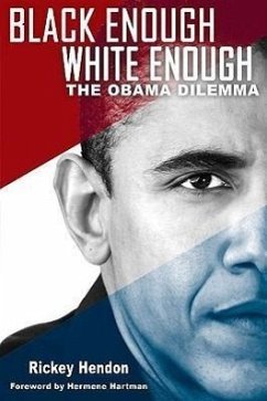 Black Enough/White Enough: The Obama Dilemma - Hendon, Rickey