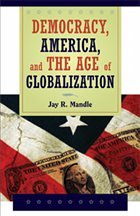 Democracy, America, and the Age of Globalization - Mandle, Jay R