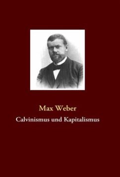 Calvinismus und Kapitalismus - Weber, Max