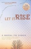 Let It Rise: A Manual for Worship