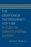 The Creation of the Presidency, 1775-1789: A Study in Constitutional History