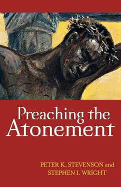 Preaching the Atonement - Stevenson, Peter K.; Wright, Stephen I.