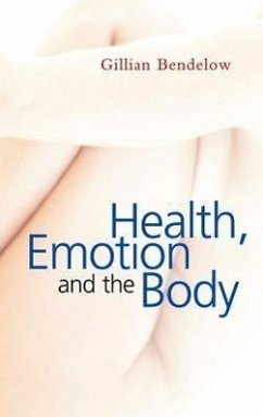 Health, Emotion and the Body - Bendelow, Gillian