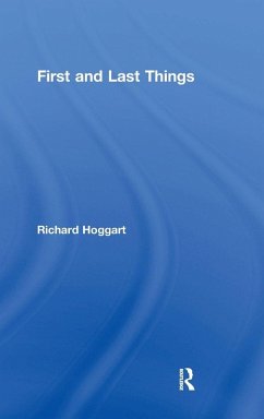 First and Last Things - Hoggart, Richard