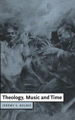 Theology, Music and Time - Begbie, Jeremy