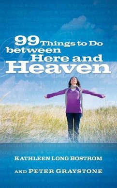 99 Things to Do Between Here and Heaven - Bostrom, Kathleen Long; Graystone, Peter