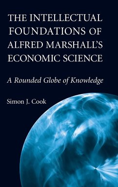 The Intellectual Foundations of Alfred Marshall's Economic Science - Cook, Simon J.