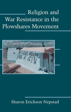 Religion and War Resistance in the Plowshares Movement - Nepstad, Sharon. Erickson