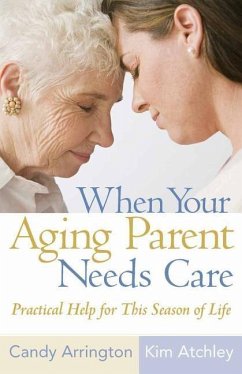 When Your Aging Parent Needs Care - Arrington, Candy; Atchley, Kim