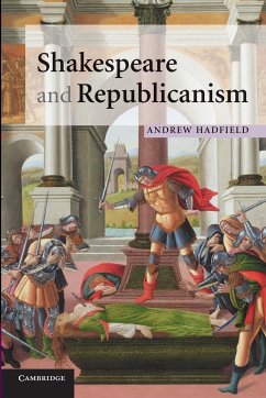 Shakespeare and Republicanism - Hadfield, Andrew