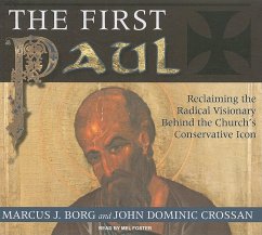 The First Paul: Reclaiming the Radical Visionary Behind the Church's Conservative Icon - Borg, Marcus J. Crossan, John Dominic